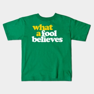 What A Fool Believes / Retro Faded Style Type Design Kids T-Shirt